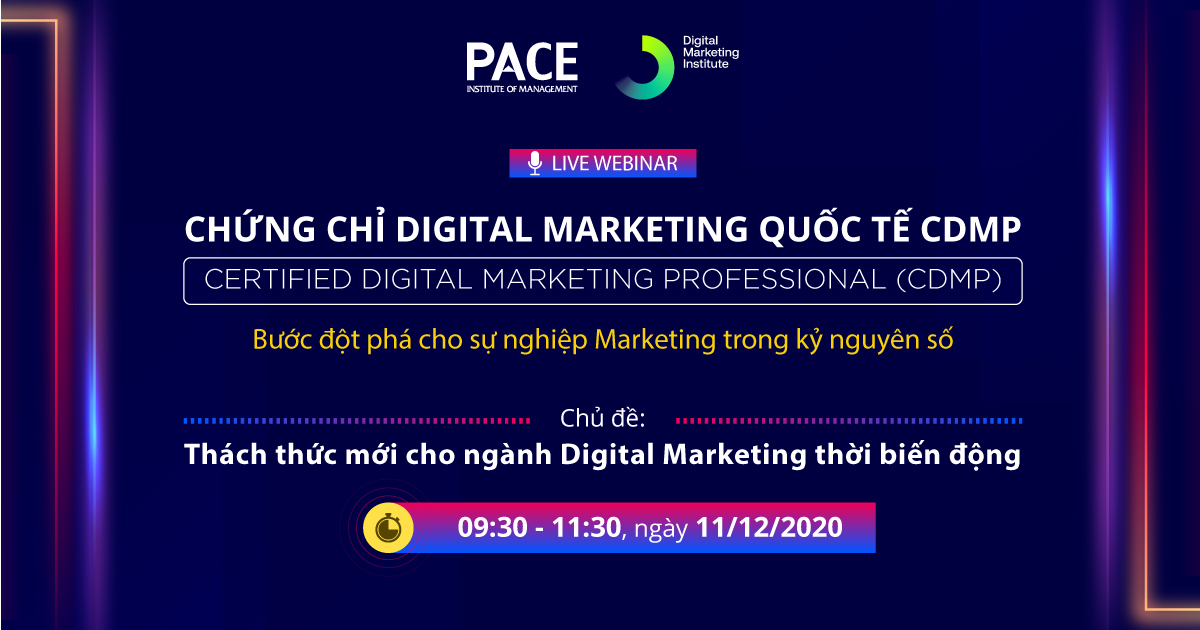 LIVE WEBINAR CHỨNG CHỈ DIGITAL MARKETING QUỐC TẾ CDMP: THÁCH THỨC MỚI CHO NGÀNH DIGITAL MARKETING THỜI BIẾN ĐỘNG - 11/12/2020
