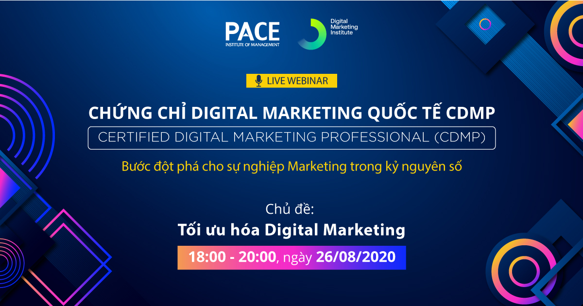LIVE WEBINAR CHỨNG CHỈ DIGITAL MARKETING QUỐC TẾ CDMP: TỐI ƯU HÓA DIGITAL MARKETING - 26/08/2020